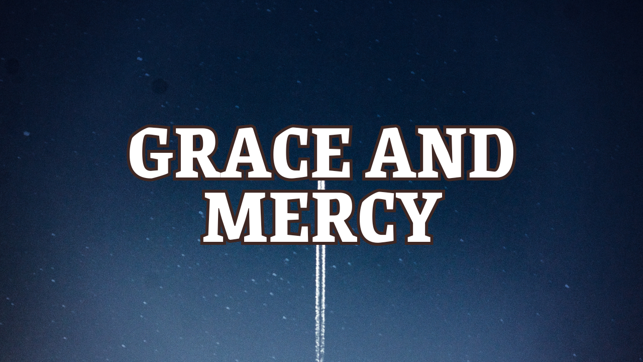 Grace And Mercy